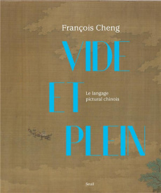 Vide et plein. Le langage pictural chinois - Cheng François