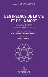 L'entrelacs de la vie et de la mort et le sens vital de la connaissance. Etudes franco-allemandes en - Cherlonneix Laurent - Gros François