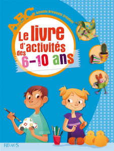 Le livre d'activités des 6-10 ans - Auzeméry Nathalie ; Balart Maïté ; Cauquetoux Deni