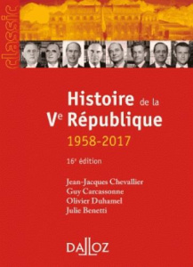 Histoire de la Ve République (1958-2017). 16e édition - Chevallier Jean-Jacques ; Carcassonne Guy ; Duhame