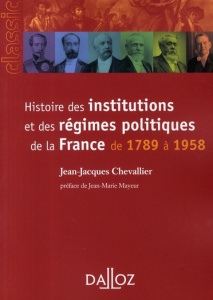 Histoire des institutions et des régimes politiques de la France de 1789 à 1958. 9e édition - Chevallier Jean-Jacques ; Mayeur Jean-Marie