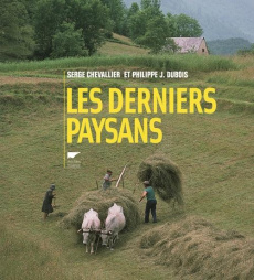 Les derniers paysans - Chevallier Serge ; Dubois Philippe Jacques