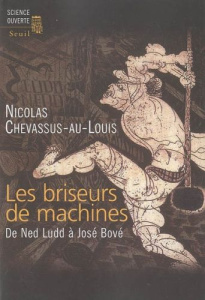 Les briseurs de machines. De Ned Ludd à José Bové - Chevassus-au-Louis Nicolas