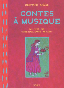 Contes à musique - Chèze Bernard ; Mercier Catherine-Jeanne