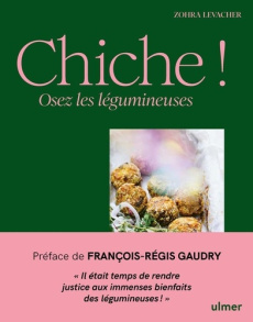 Chiche ! Osez les légumineuses - Levacher Zohra ; Juery Franck ; Gaudry François-Ré