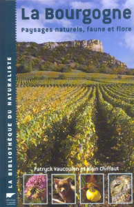 La Bourgogne. Paysages naturels, faune et flore - Chiffaut Alain ; Vaucoulon Patryck