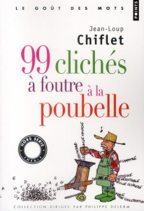 99 clichés à foutre à la poubelle - Chiflet Jean-Loup ; Le Brun Pascal