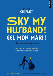 Sky my husband ! / Ciel mon mari ! The integrale (enfin !). Dictionary of the running english / Dict - Chiflet Jean-Loup ; Lebrun Pascal