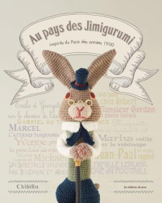 Au pays des Jimigurumi. Inspirés du Paris des années 1900 - CHIRUBI