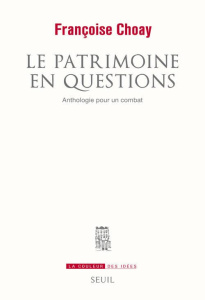Le patrimoine en question. Anthologie pour un combat - Choay Françoise