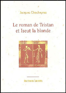 Le roman de Tristan et Iseut la blonde - Chocheyras Jacques