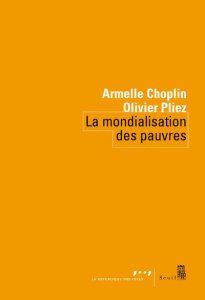 La mondialisation des pauvres. Loin de Wall Street et de Davos - Choplin Armelle ; Pliez Olivier