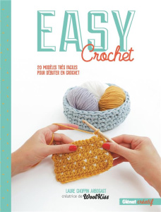 Easy Crochet. 20 modèles très faciles pour débuter en crochet - Choppin Arbogast Laure ; Borges Le Bourhis Héléna