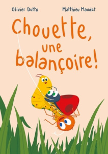 Chouette, une balançoire ! - Dutto Olivier ; Maudet Matthieu