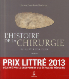 L'histoire de la chirurgie. Du silex à nos jours - Choukroun Pierre-Louis ; Chevrot Alain