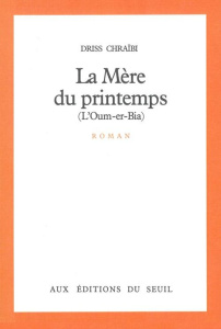 La Mère du printemps. L'Oum-er-Bia, roman - Chraïbi Driss