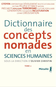 Dictionnaire des concepts nomades en sciences humaines. Tome 2 - Christin Olivier ; Deschamp Marion ; Balzamo Nicol