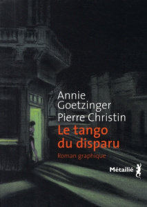 Le tango du disparu - Christin Pierre ; Goetzinger Annie