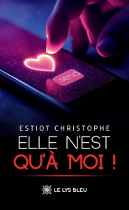 Elle n'est qu'à moi ! - Christophe Estiot