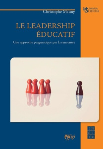 Le leadership educatif : une approche pragmatique par la rencontre - Christophe Mauny