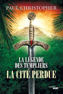 La légende des templiers Tome 8 : La cité perdue - Christopher Paul ; Szczeciner Pierre
