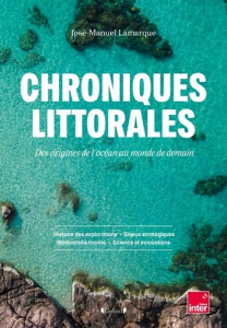 Chroniques littorales. Des origines de l'océan au monde de demain. Histoires des explorations ; Enje - Lamarque José-Manuel ; Rougerie Jacques ; Vallat F