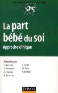 La part bébé du soi. Approche clinique - Ciccone Albert