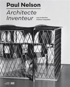 Paul Nelson. Architecte inventeur - Cinqualbre Olivier