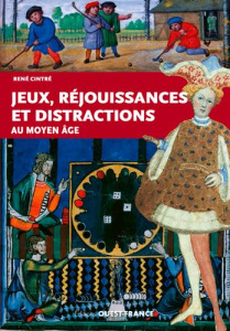Jeux et réjouissances au Moyen-Age - Cintré René