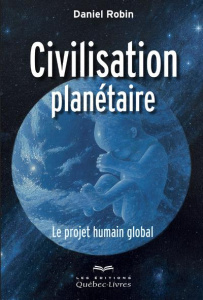 Civilisation planétaire. Le projet humain global - Robin Daniel ; Morisson Jocelin