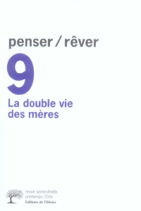 Penser/Rêver N° 9, printemps 2006 : La double vie des mères - Clair Jean ; Semi Antonio Alberto ; Scarfone Domin