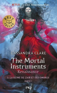 The Mortal Instruments, renaissance - tome 3 La Reine de l'air et des ombres - partie 1 - Clare Cassandra ; Lafon Julie