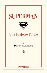Superman : Une histoire totale - Clauteaux Dionen