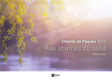 Chemin de Pâques. Aux sources du salut, Edition 2023 - Clavier Michèle