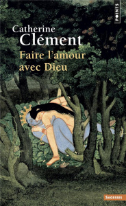 Faire l'amour avec Dieu - Clément Catherine