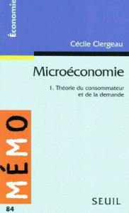 MICROECONOMIE. Tome 1, Théorie du consommateur et de la demande - Clergeau Cécile