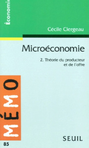 MICROECONOMIE. Tome 2, Théorie du producteur et de l'offre - Clergeau Cécile
