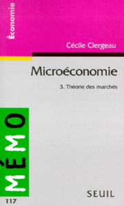 MICROECONOMIE. Tome 3, Théorie des marchés - Clergeau Cécile