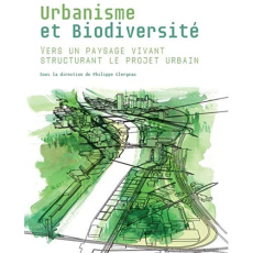 Urbanisme et biodiversité. Vers un paysage vivant structurant le projet urbain - Clergeau Philippe ; Peskine Hélène