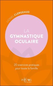 La gymnastique oculaire. 20 exercices pratiques pour toute la famille - Clergeaud Lionel