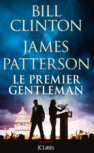 Le Premier Gentleman - Patterson James ; Clinton Bill
