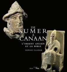 De Sumer à Canaan. L'Orient ancien et la Bible - Cluzan Sophie ; Loyrette Henri