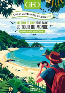 Cahier de vacances adultes GEO. 100 jeux et quiz pour faire le tour du monde. Aurez-vous vos visa ? - Cluzel Valérie ; Bonfillon Pierre-Olivier ; Delama