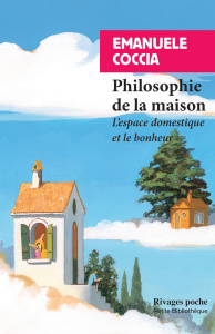 Philosophie de la maison. L'espace domestique et le bonheur - Coccia Emanuele ; Texier Léo