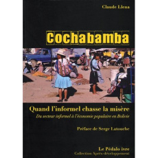Cochabamba : quand l'informel chasse la misère. Du secteur informel à l'économie populaire en Bolivi - Llena Claude ; Latouche Serge