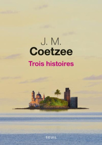 Trois histoires - Coetzee John Maxwell ; Lory Georges ; Lauga du Ple