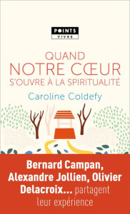 Quand notre coeur s'ouvre à la spiritualité - Coldefy Caroline