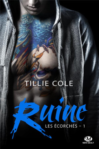 Les Ecorchés Tome 1 : Ruine - Cole Tillie ; Adams Fanny