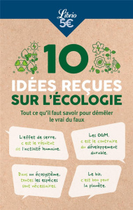 10 idées reçues sur l'écologie. Tout ce qu'il faut savoir pour démêler le vrai du faux - COLLECTIF
