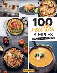 100 recettes simples 3 ingrédients - COLLECTIF
